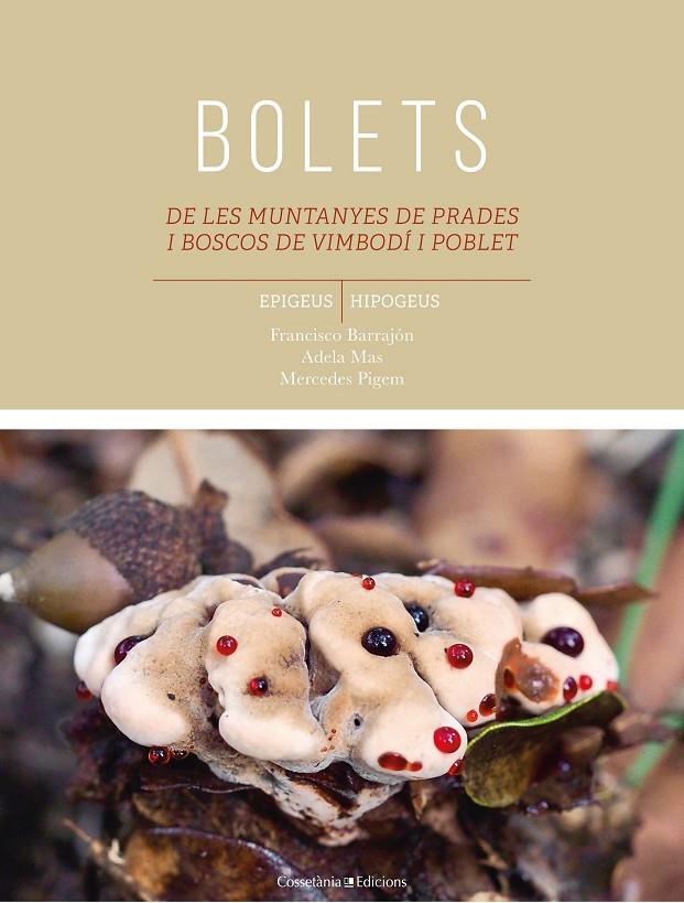 Bolets de les muntanyes de Prades i boscos de Vimbodí i Poblet | 9788490347584 | Barrajón Ibáñez, Francisco / Pigem Ciurana, Maria Mercedes / Mas Carre, Adela