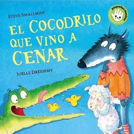 El cocodrilo que vino a cenar (La ovejita que vino a cenar. Pequeñas manitas) | 9788448858094 | Smallman, Steve / Dreidemy, Joëlle