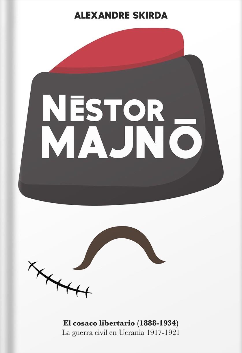 Nestór Majnó. El cosaco libertario 1888-1934 | 9788412732313 | Skirda, Alexandre