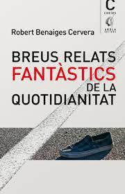 BREUS RELATS FANTÀSTICS DE LA QUOTIDIANITAT | 9788412663747 | Robert Benages Cervera