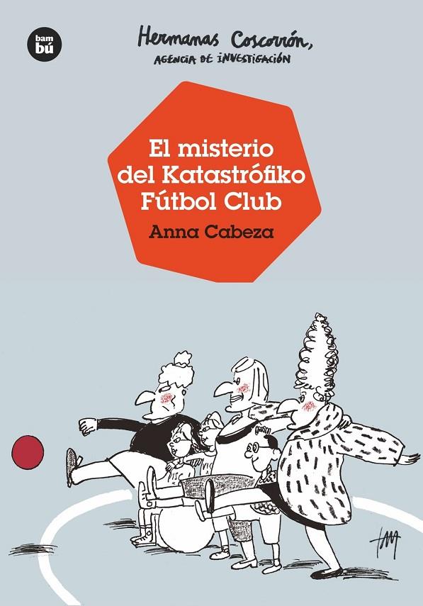 Hermanas Coscorrón, agencia de investigación. El misterio del Katastrófiko Fútbo | 9788483438138 | Cabeza, Anna