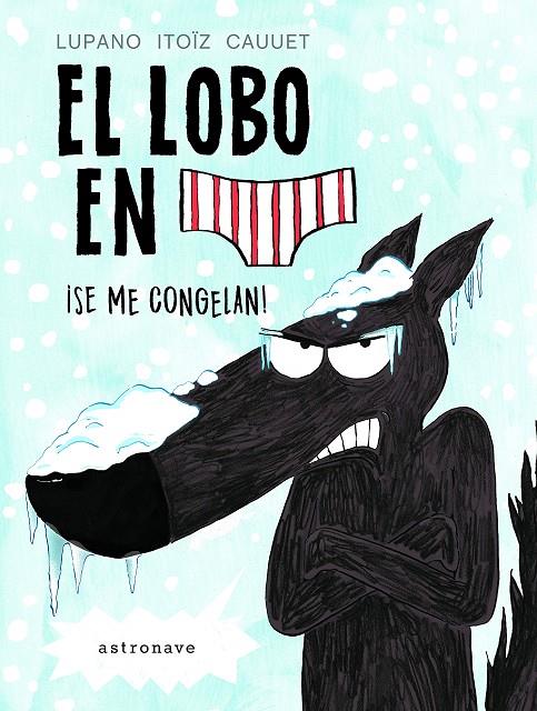 El lobo en calzoncillos. ¡Se me congelan! | 9788467932201 | Lupano, Wilfrid / Itoïz, Mayana / Cauuet, Paul