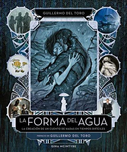 La forma del agua: la creación de un cuento de hadas en tiempos difíciles | 9788467931938 | del Toro, Guillermo / McIntyre, Gina