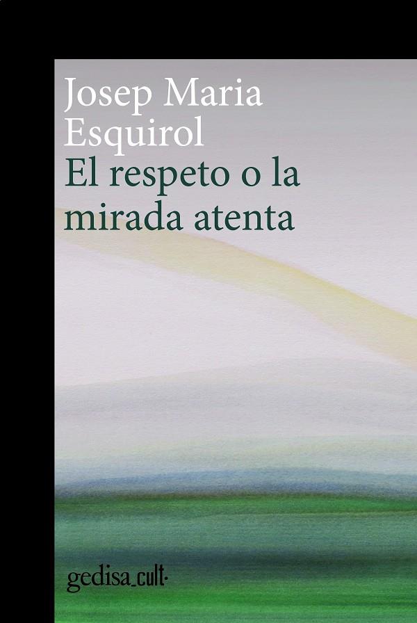 El respeto o la mirada atenta | 9788419406378 | Esquirol, Josep Maria