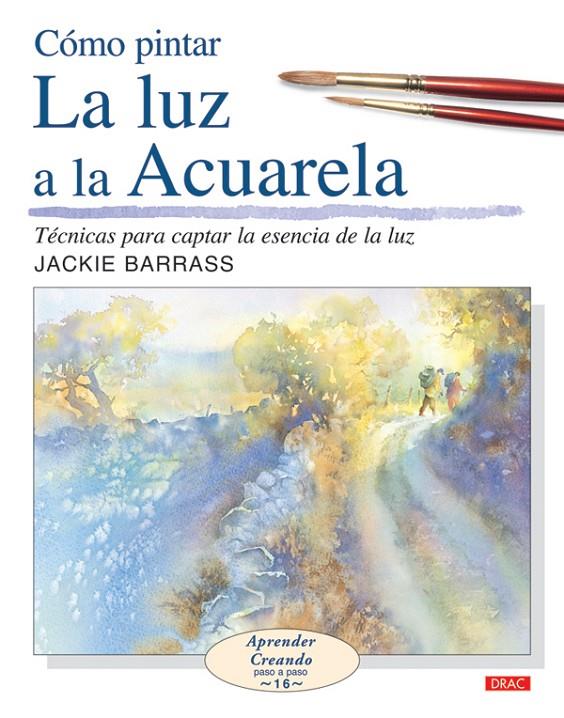 CÓMO PINTAR LA LUZ A LA ACUARELA | 9788498740004 | Barrass, Jackie