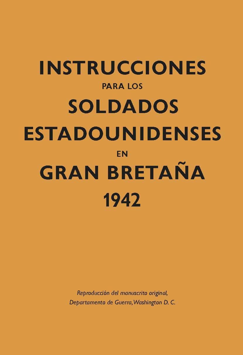 Instrucciones para los soldados estadounidenses en Gran Breta?a, 1942 | 9788416023592 | Departamento de Guerra