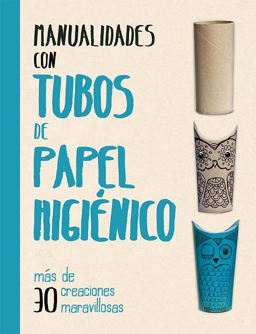 Manualidades con tubos de papel higiénico | 9788491451563 | GRIMSHAW, MELANIE