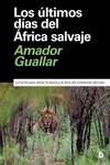 Los últimos días del África salvaje | 9788418011344 | Guallar, Amador