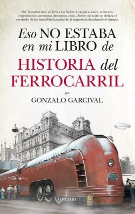 Eso no estaba en mi libro de Historia del Ferrocarril | 9788417558024 | Garcival, Gonzalo