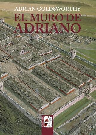 El muro de Adriano. Confín del Imperio | 9788412716603 | Goldsworthy, Adrian