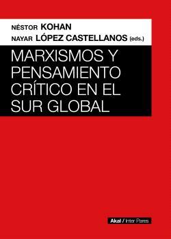 Marxismos y pensamiento crítico en el Sur global | 9789878367651 | Kohan, Néstor López Castellanos, Nayar