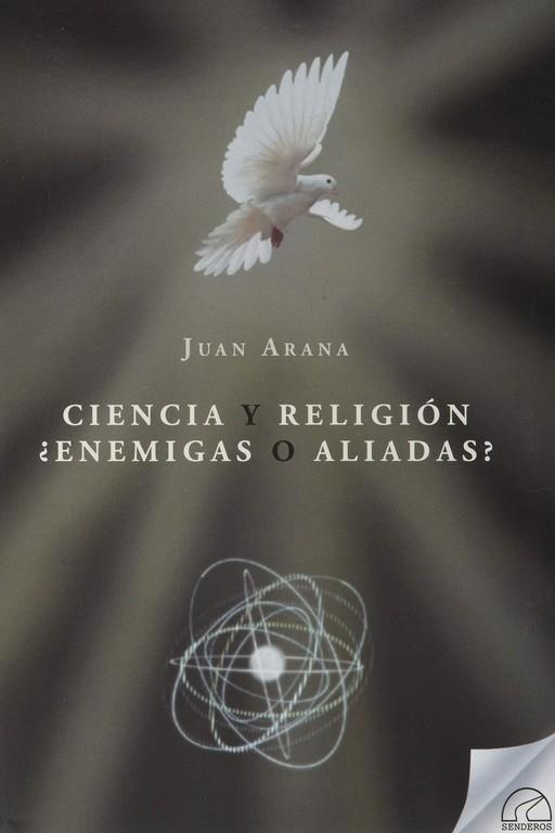 CIENCIA Y RELIGION. ¿ENEMIGAS O ALIADAS? | 9788412241402 | ARANA CAÑEDO-ARGÜELLES, JUAN