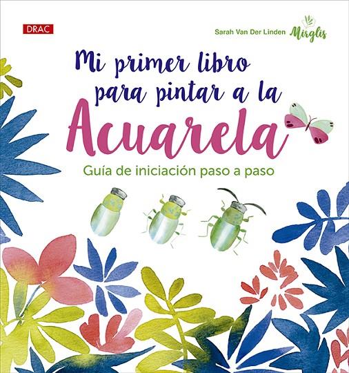 Mi primer libro para pintar a la acuarela | 9788498747331 | Van Der Linden, Sarah