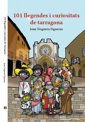 101 LLEGENDES I CURIOSITATS DE TARRAGONA | 9788412622928 | Noguera Figueras, Joan