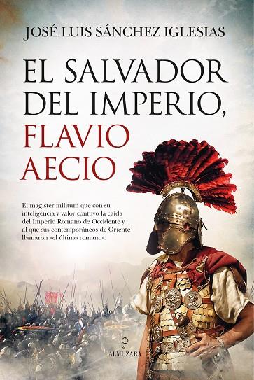 El salvador del Imperio, Flavio Aecio | 9788418089909 | José Luis Sánchez Iglesias