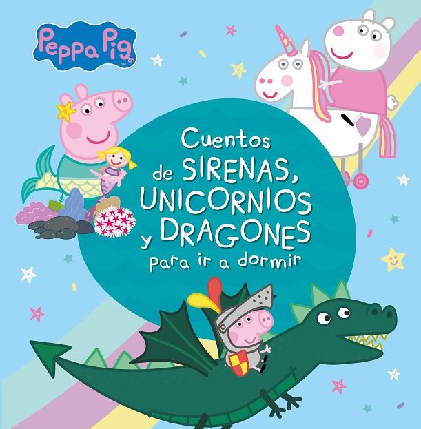 Peppa Pig. Recopilatorio de cuentos - Cuentos de sirenas, unicornios y dragones | 9788448853938 | Hasbro / eOne