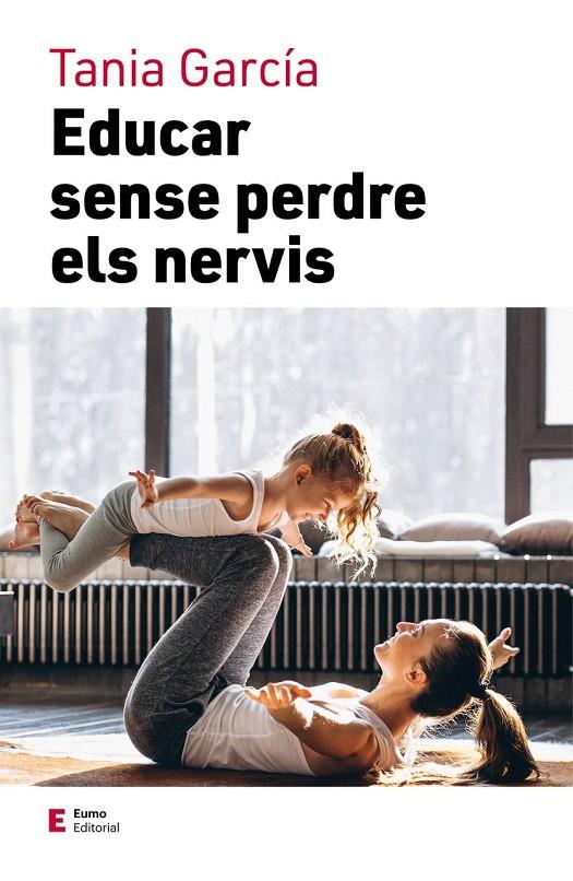 Educar sense perdre els nervis | 9788497667111 | García Caro, Tania