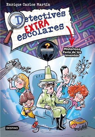 Detectives extraescolares 4. Misteriosa Feria de los Inventos | 9788408276517 | Martín, Enrique Carlos