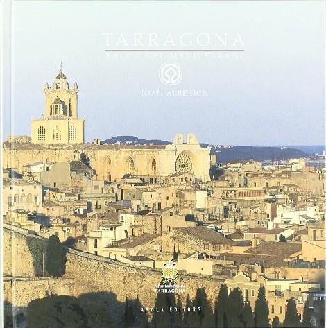 Tarragona, balló del Mediterrani | 9788496366022 | Alberich i Rion, Joan