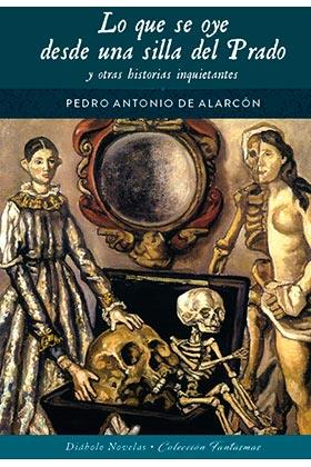 LO QUE SE OYE DESDE UNA SILLA DEL PRADO Y OTRAS HISTORIAS I | 9788418320538 | PEDRO ANTONIO DE ALARCON