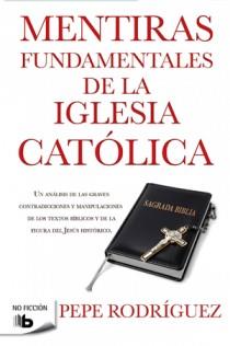 Mentiras fundamentales de la Iglesia Católica | 9788498726770 | Rodríguez, Pepe