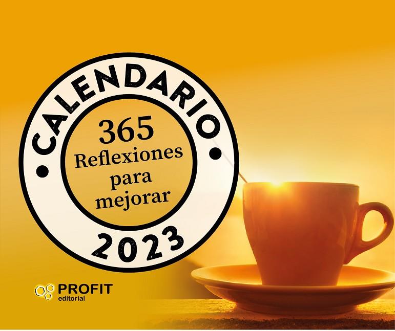 CALENDARIO 365 REFLEXIONES PARA MEJORAR 2023 | 9788419212252 | Profit Editorial