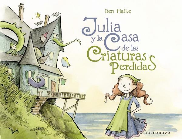 JULIA Y LA CASA DE LAS CRIATURAS PERDIDAS | 9788467939781 | HATKE, BEN