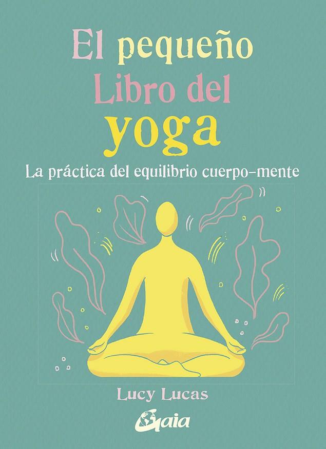 El pequeño Libro del yoga | 9788484458081 | Lucas, Lucy