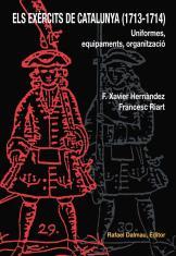 ELS EXÈRCITS DE CATALUNYA (1713-1714). UNIFORMES, EQUIPAMENTS, ORGANITZACIÓ | 9788423207138 | HERNÀNDEZ CARDONA, FRANCESC XAVIER/RIART, FRANCESC