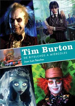 TIM BURTON DE BITELCHUS A MIERCOLES | 9788419790156 | JUAN LUIS SANCHEZ