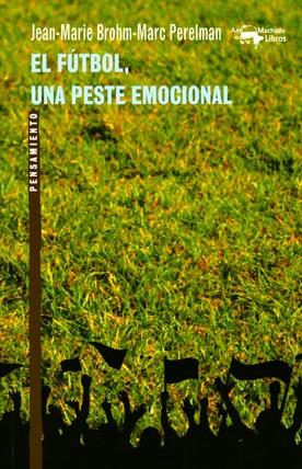 El fútbol, una peste emocional | 9788477748175 | Brohm, Jean-Marie / Perelman, Marc