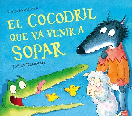 El cocodril que va venir a sopar (L'ovelleta que va venir a sopar) | 9788448856076 | Smallman, Steve / Dreidemy, Joëlle