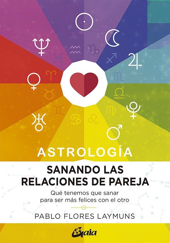 Sanando las relaciones de pareja. Astrología | 9788484458234 | Flores Laymuns, Pablo