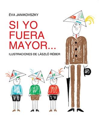 Si yo fuera mayor... | 9788494313479 | Janikovszky, Éva / Rebér, László