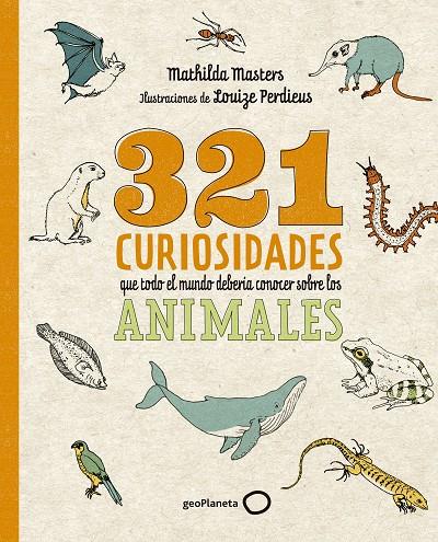 321 curiosidades que todo el mundo debería conocer sobre los animales | 9788408276722 | Masters, Mathilda / Perdieus, Louize