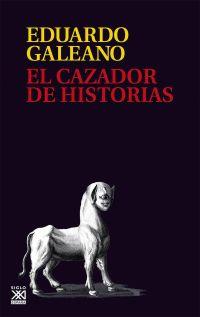 El cazador de historias | 9788432318023 | Galeano, Eduardo