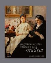 40 Grandes artistas retratan a sus madres | 9788498015195 | Heslewood, Juliet