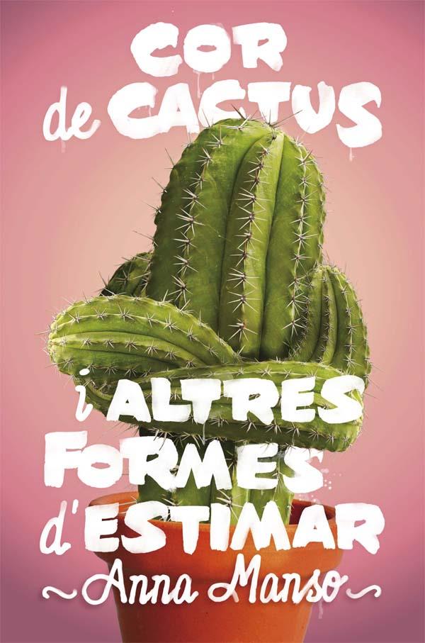 Cor de cactus i altres formes d'estimar | 9788466143578 | Manso Munné, Anna