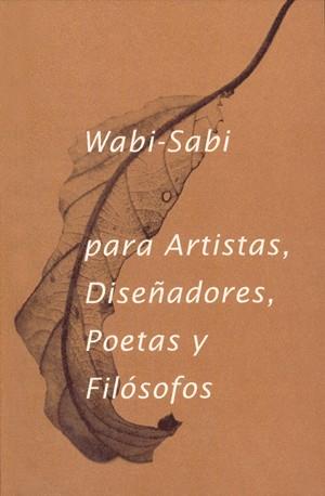 WABI SABI PARA ARTISTAS DISEÑADORES POETAS Y FILOSOFOS 6ªED | 9788494307362 | KOREN LEONARD