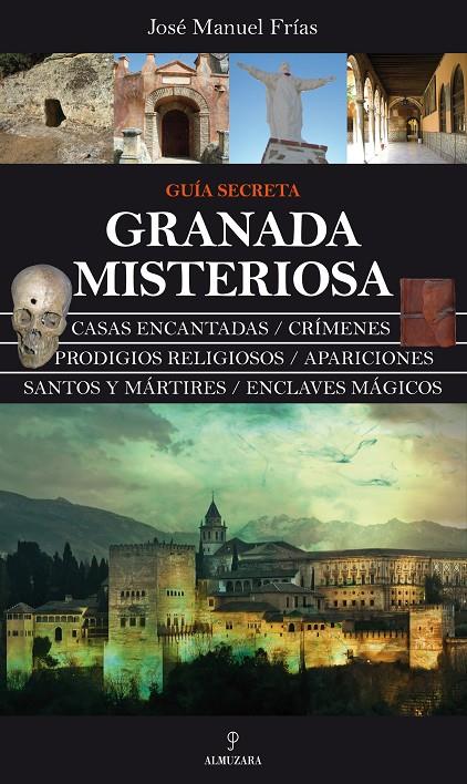 Granada misteriosa. Guía Secreta | 9788415338024 | Frías Ciruela, José Manuel